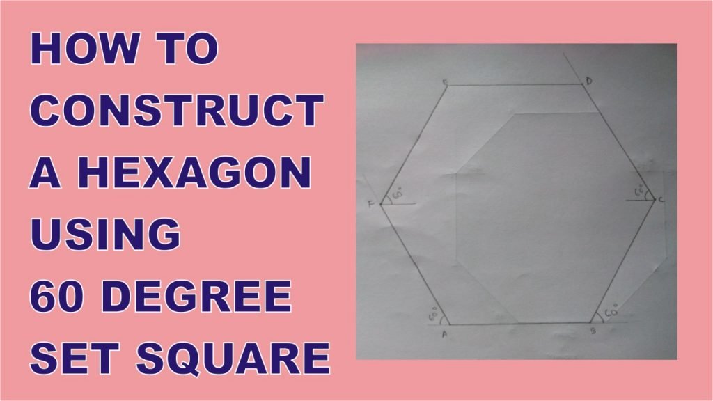HOW TO CONSTRUCT A HEXAGON USING 60 DEGREE SET SQUARE